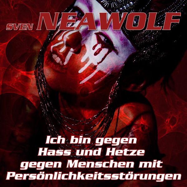 track ... Sven Neawolf ... Ich bin gegen Hass und Hetze gegen Menschen mit Persönlichkeitsstörungen